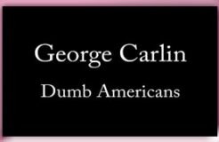 George Carlin - Dumb Americans